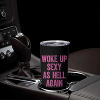 Woke Up Sexy As Hell Again Tumbler Cup Funny Sarcastic