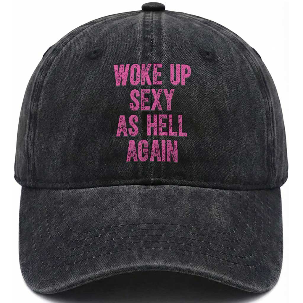 Woke Up Sexy As Hell Again Washed Cotton Baseball Cap Funny Sarcastic