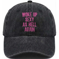 Woke Up Sexy As Hell Again Washed Cotton Baseball Cap Funny Sarcastic