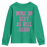 Woke Up Sexy As Hell Again Youth Sweatshirt Funny Sarcastic