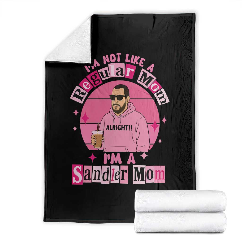 I Am Not Like A Regular Mom I Am A Sandler Mom Throw Blanket Funny Mother's Day Meme