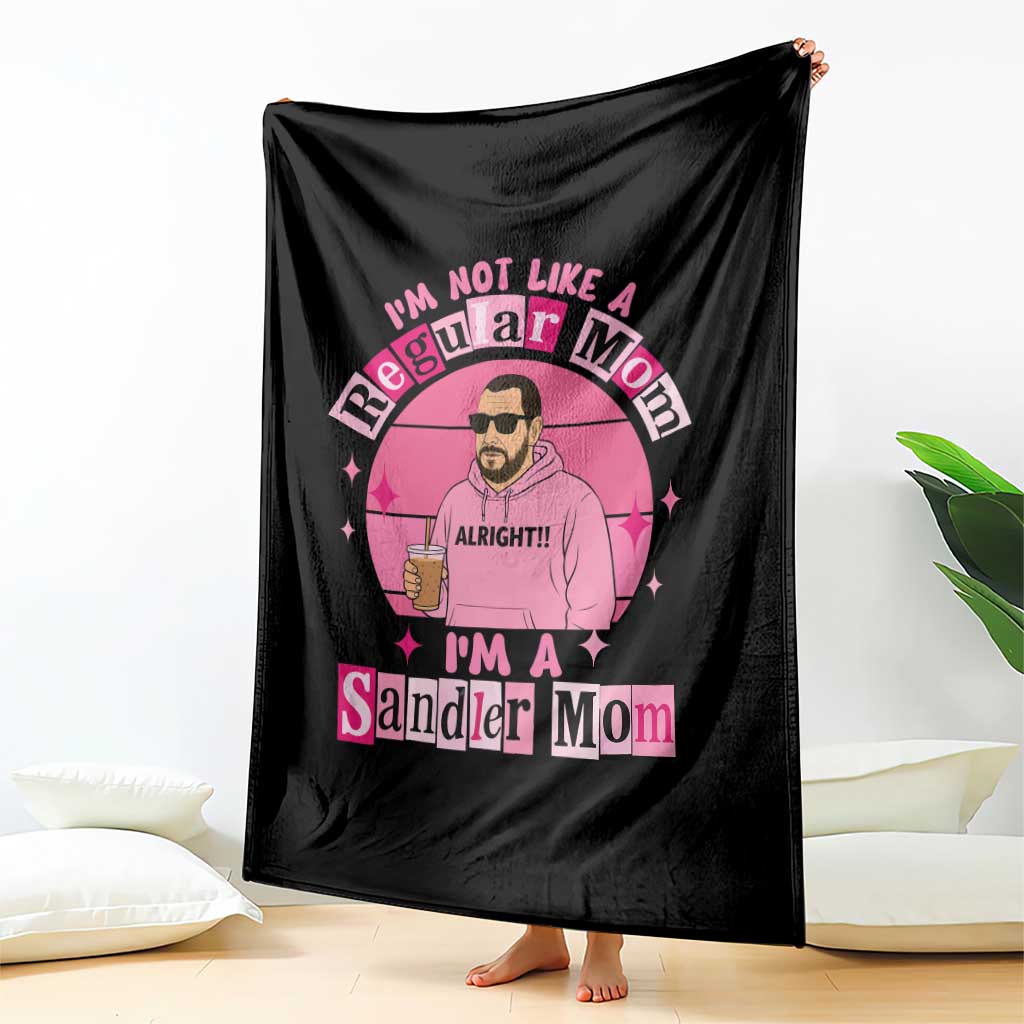 I Am Not Like A Regular Mom I Am A Sandler Mom Throw Blanket Funny Mother's Day Meme