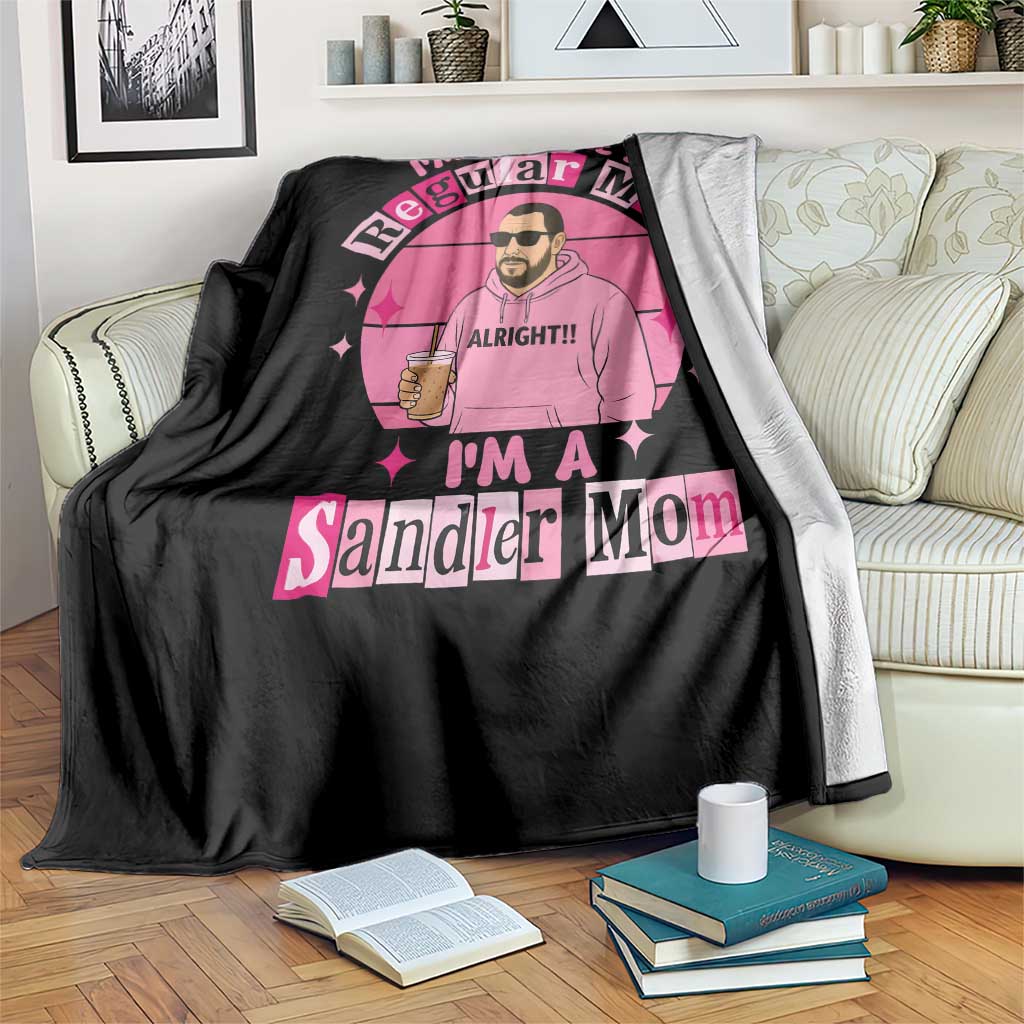 I Am Not Like A Regular Mom I Am A Sandler Mom Throw Blanket Funny Mother's Day Meme