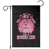 I Am Not Like A Regular Mom I Am A Sandler Mom Garden Flag Funny Mother's Day Meme
