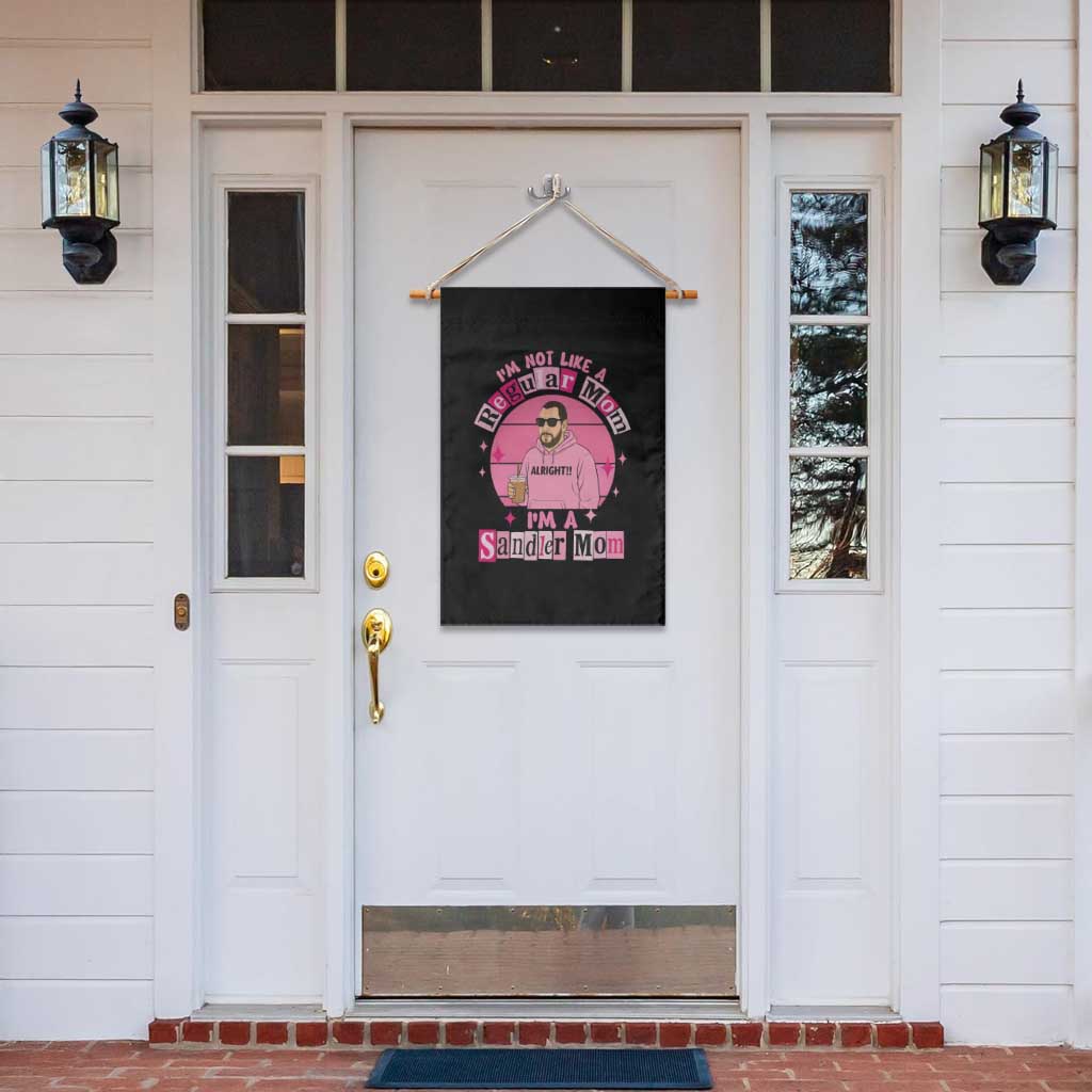 I Am Not Like A Regular Mom I Am A Sandler Mom Garden Flag Funny Mother's Day Meme