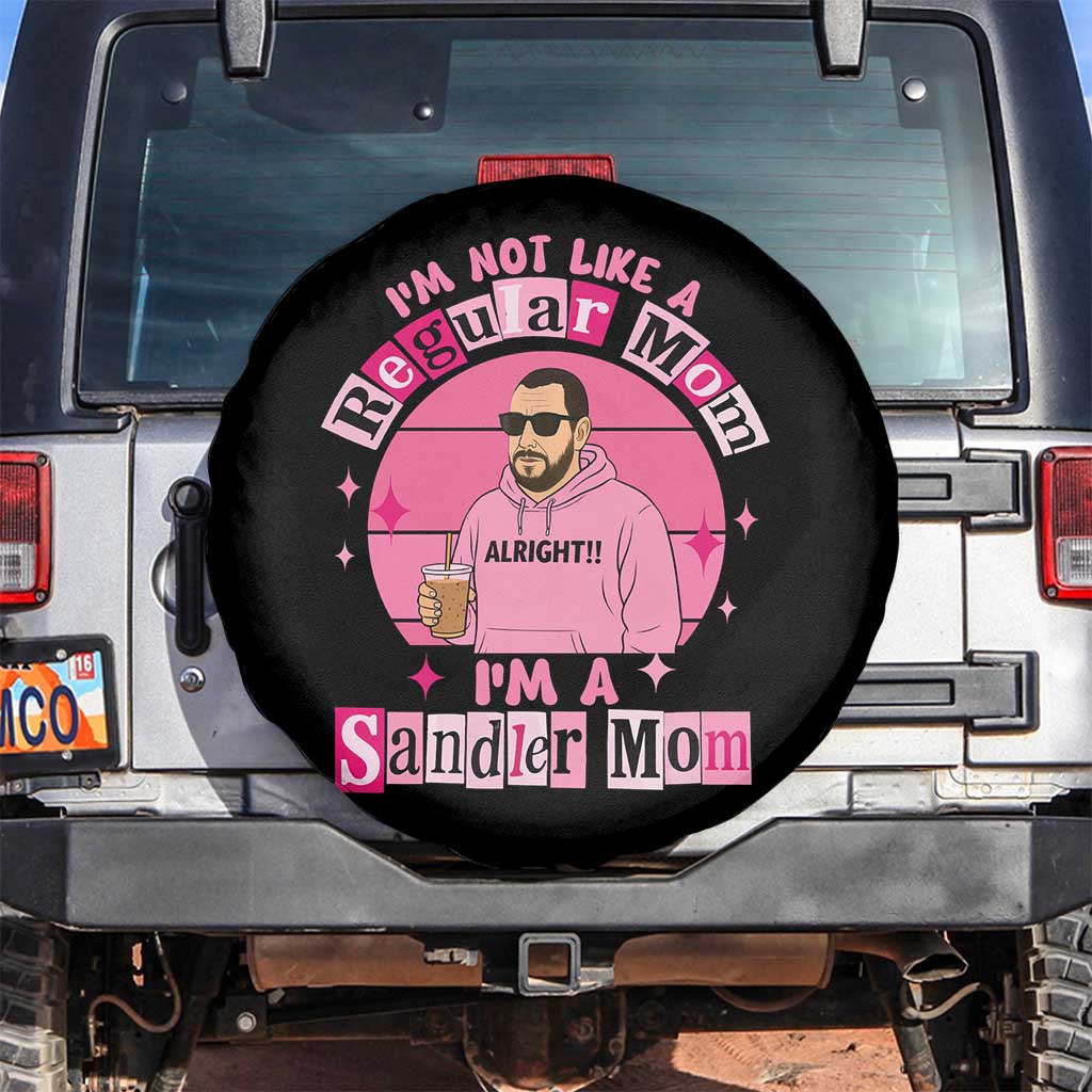 I Am Not Like A Regular Mom I Am A Sandler Mom Spare Tire Cover Funny Mother's Day Meme