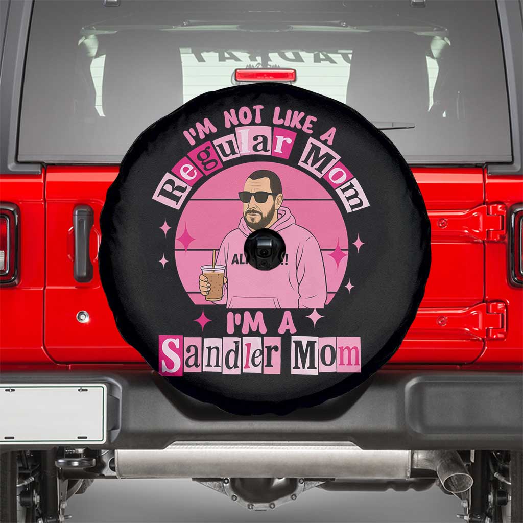 I Am Not Like A Regular Mom I Am A Sandler Mom Spare Tire Cover Funny Mother's Day Meme