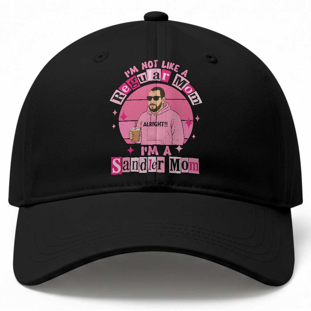 I Am Not Like A Regular Mom I Am A Sandler Mom Baseball Cap Funny Mother's Day Meme