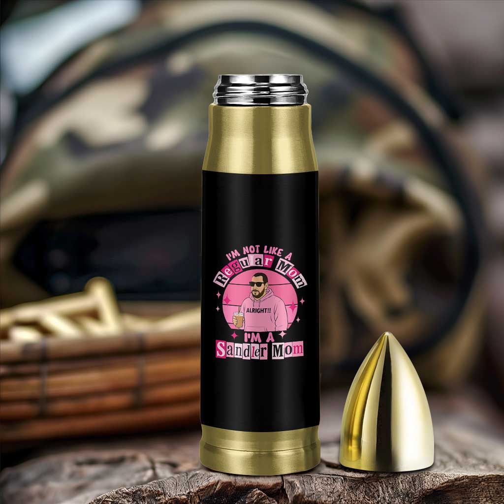 I Am Not Like A Regular Mom I Am A Sandler Mom Bullet Tumbler Funny Mother's Day Meme