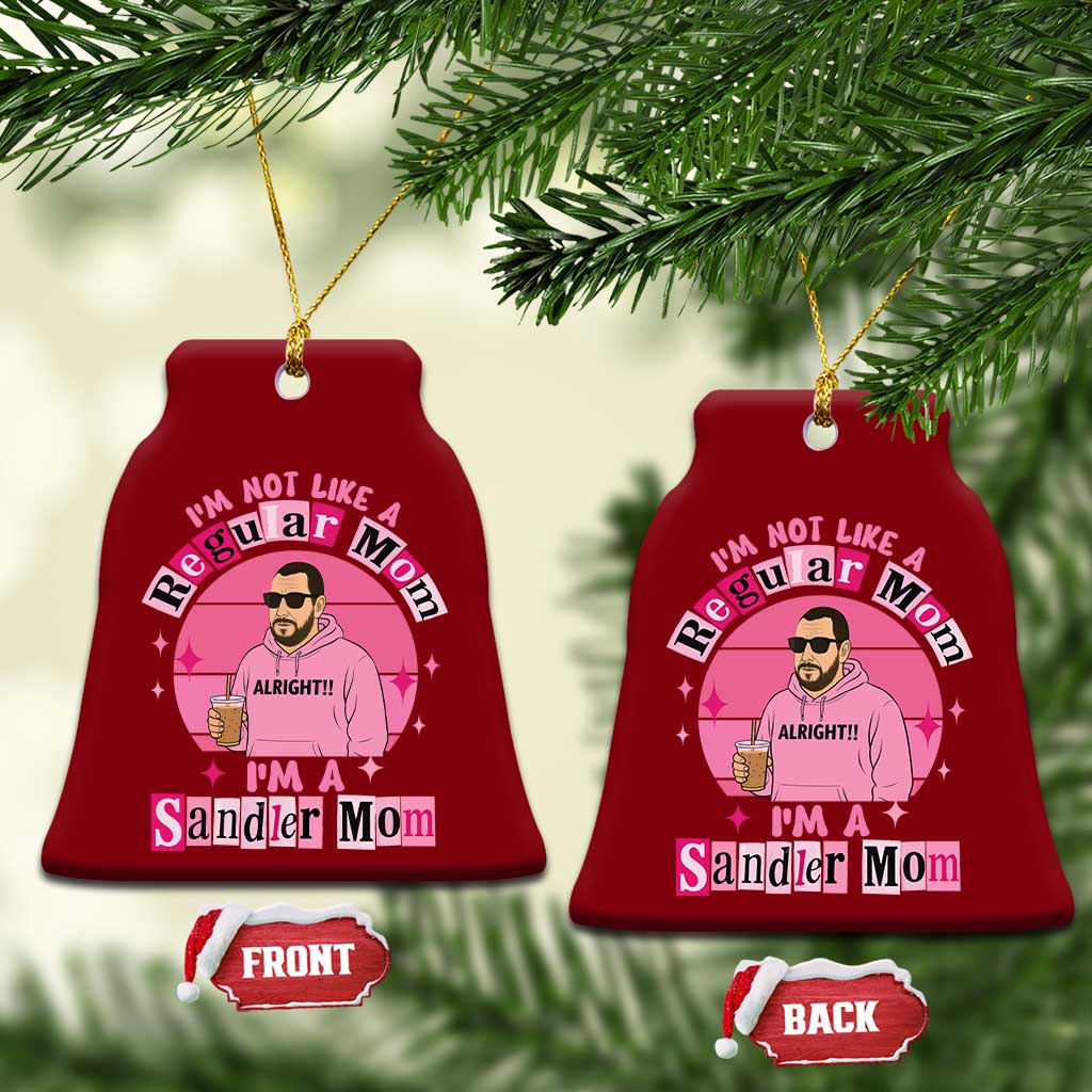 I Am Not Like A Regular Mom I Am A Sandler Mom Ceramic Ornament Funny Mother's Day Meme