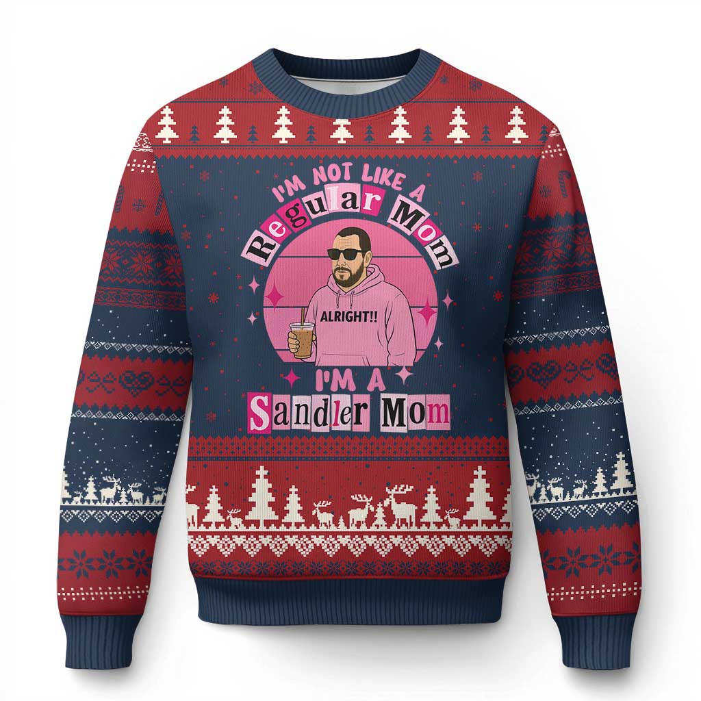 I Am Not Like A Regular Mom I Am A Sandler Mom Ugly Christmas Sweater Funny Mother's Day Meme