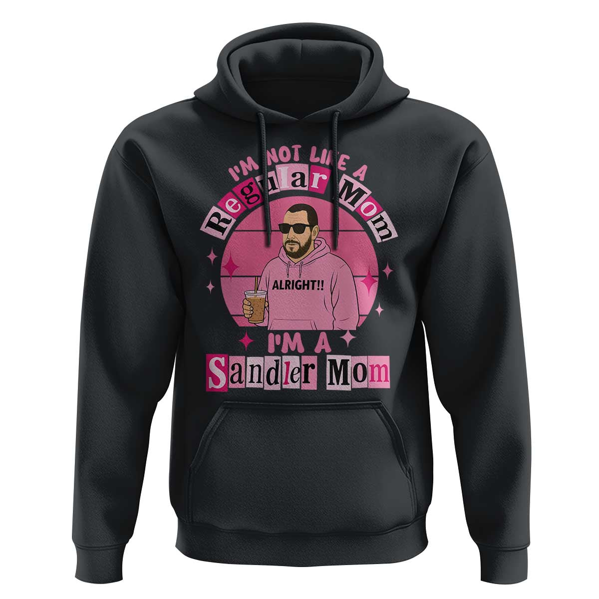 I Am Not Like A Regular Mom I Am A Sandler Mom Hoodie Funny Mother's Day Meme