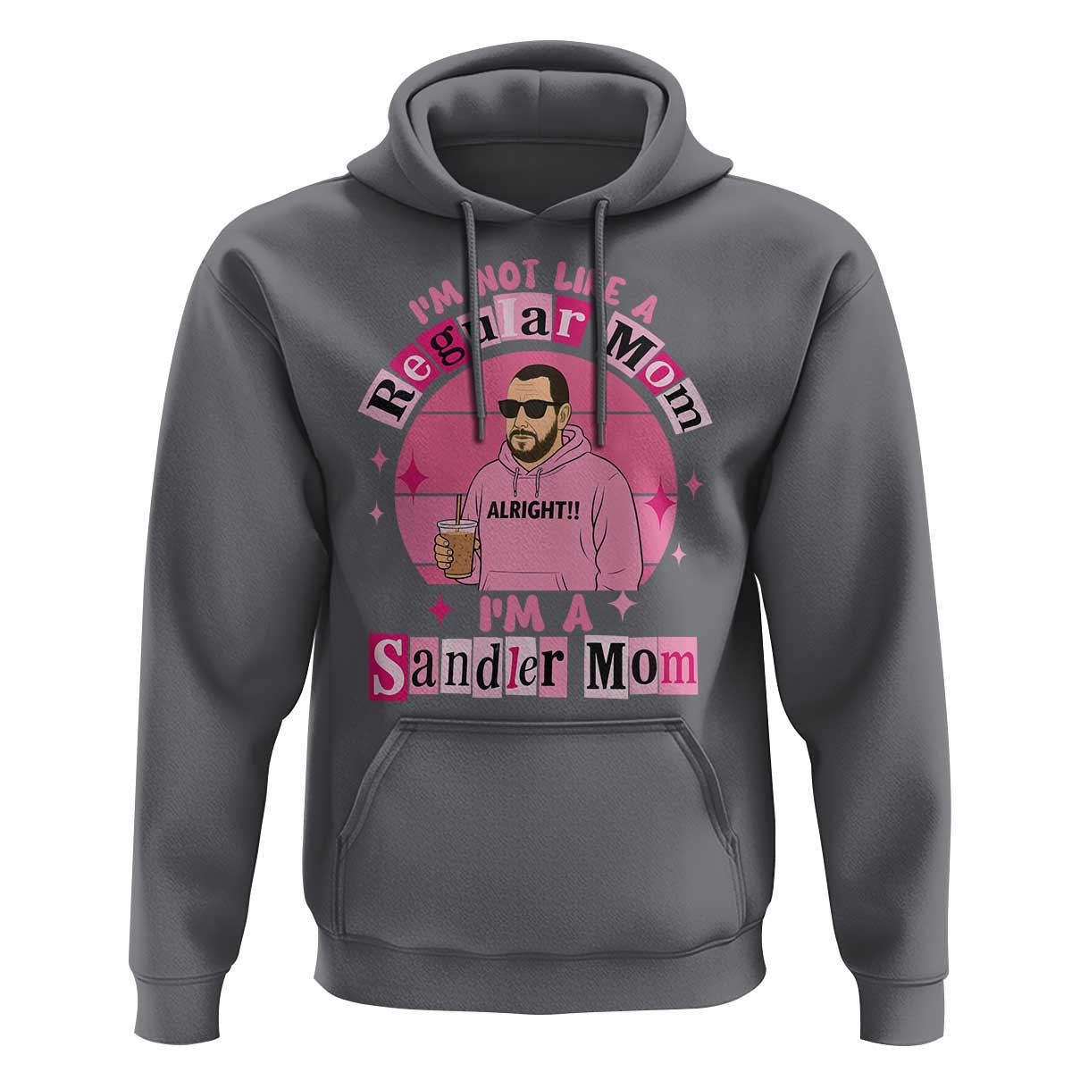 I Am Not Like A Regular Mom I Am A Sandler Mom Hoodie Funny Mother's Day Meme