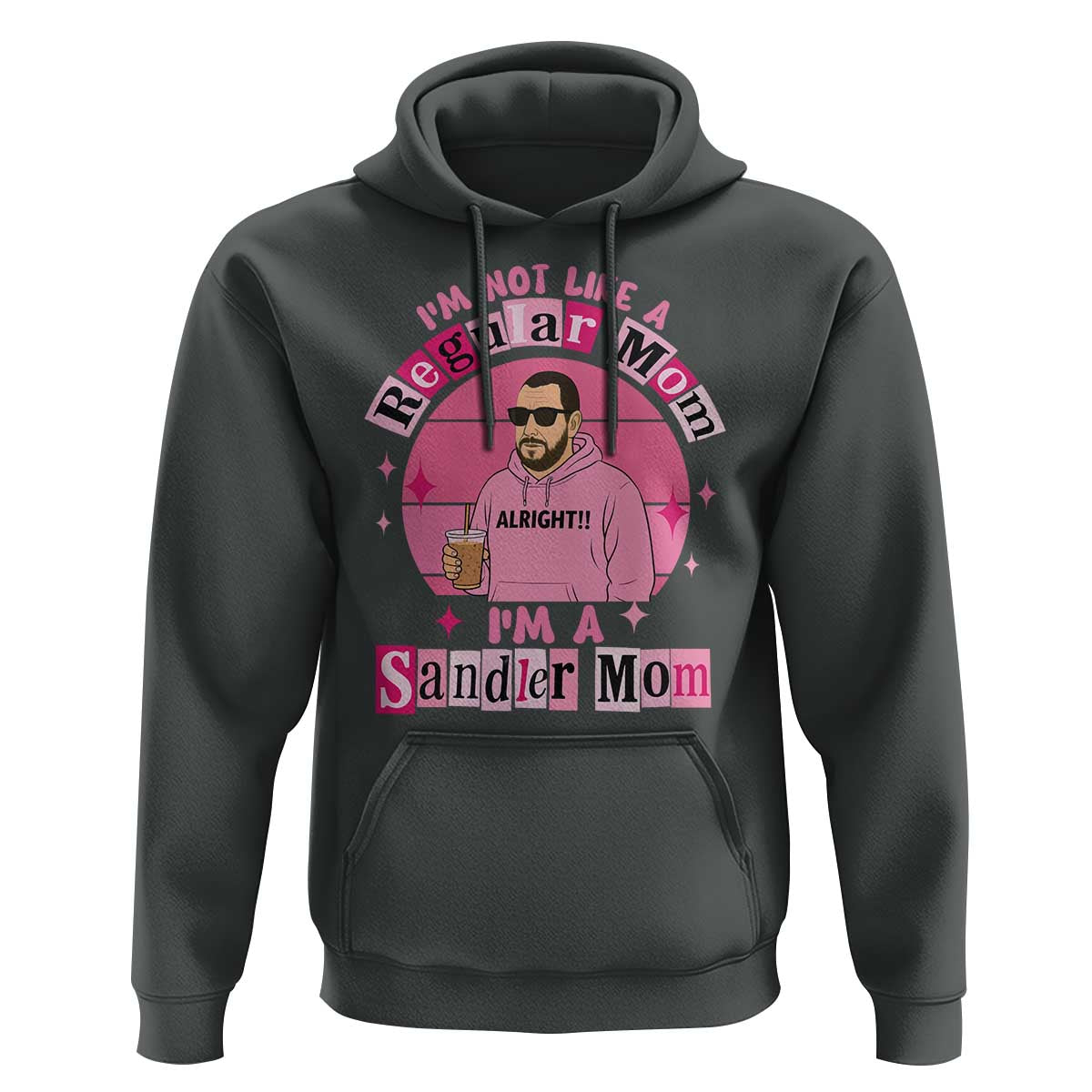 I Am Not Like A Regular Mom I Am A Sandler Mom Hoodie Funny Mother's Day Meme