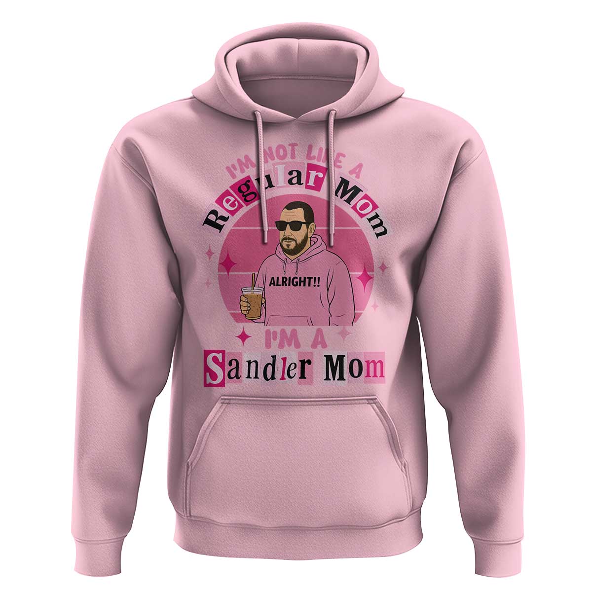 I Am Not Like A Regular Mom I Am A Sandler Mom Hoodie Funny Mother's Day Meme