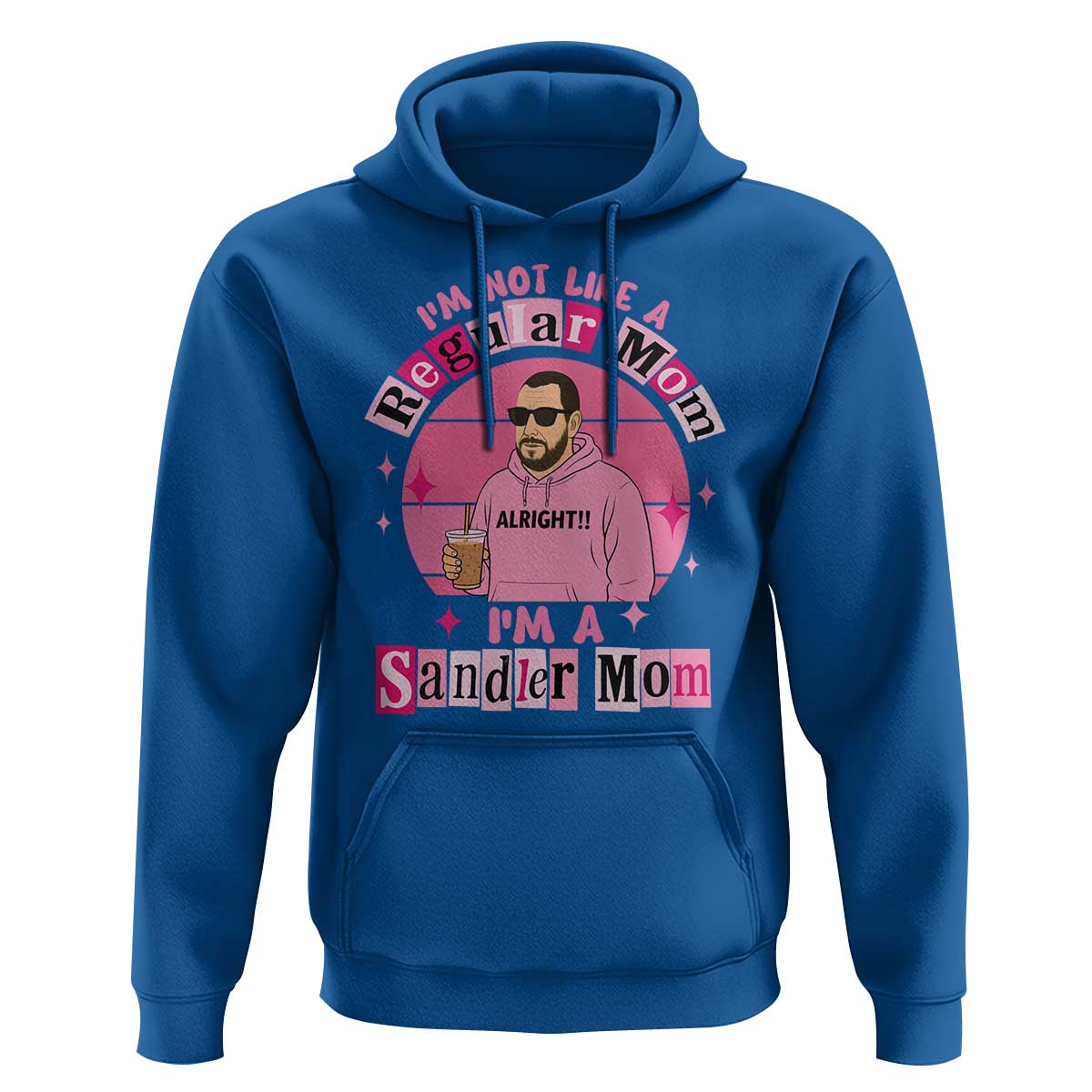 I Am Not Like A Regular Mom I Am A Sandler Mom Hoodie Funny Mother's Day Meme