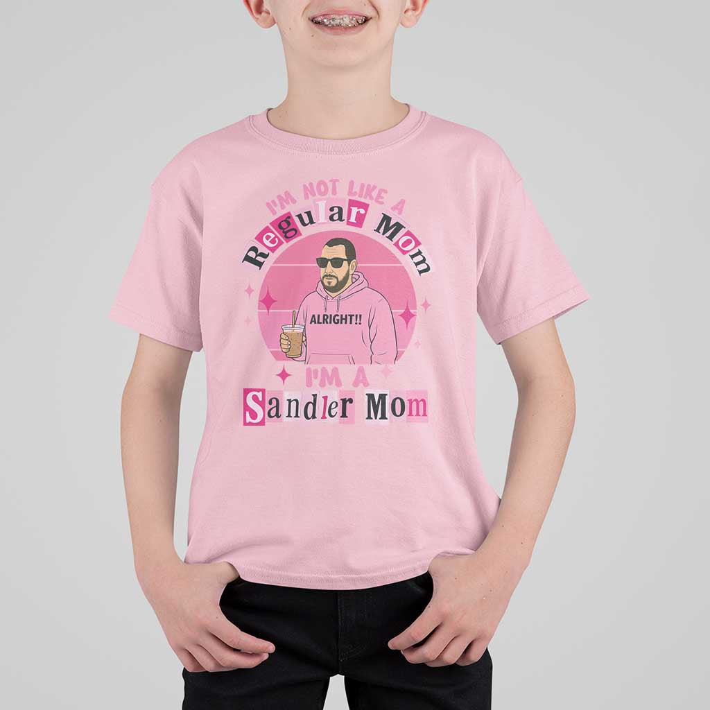 I Am Not Like A Regular Mom I Am A Sandler Mom T Shirt For Kid Funny Mother's Day Meme