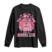 I Am Not Like A Regular Mom I Am A Sandler Mom Long Sleeve Shirt Funny Mother's Day Meme