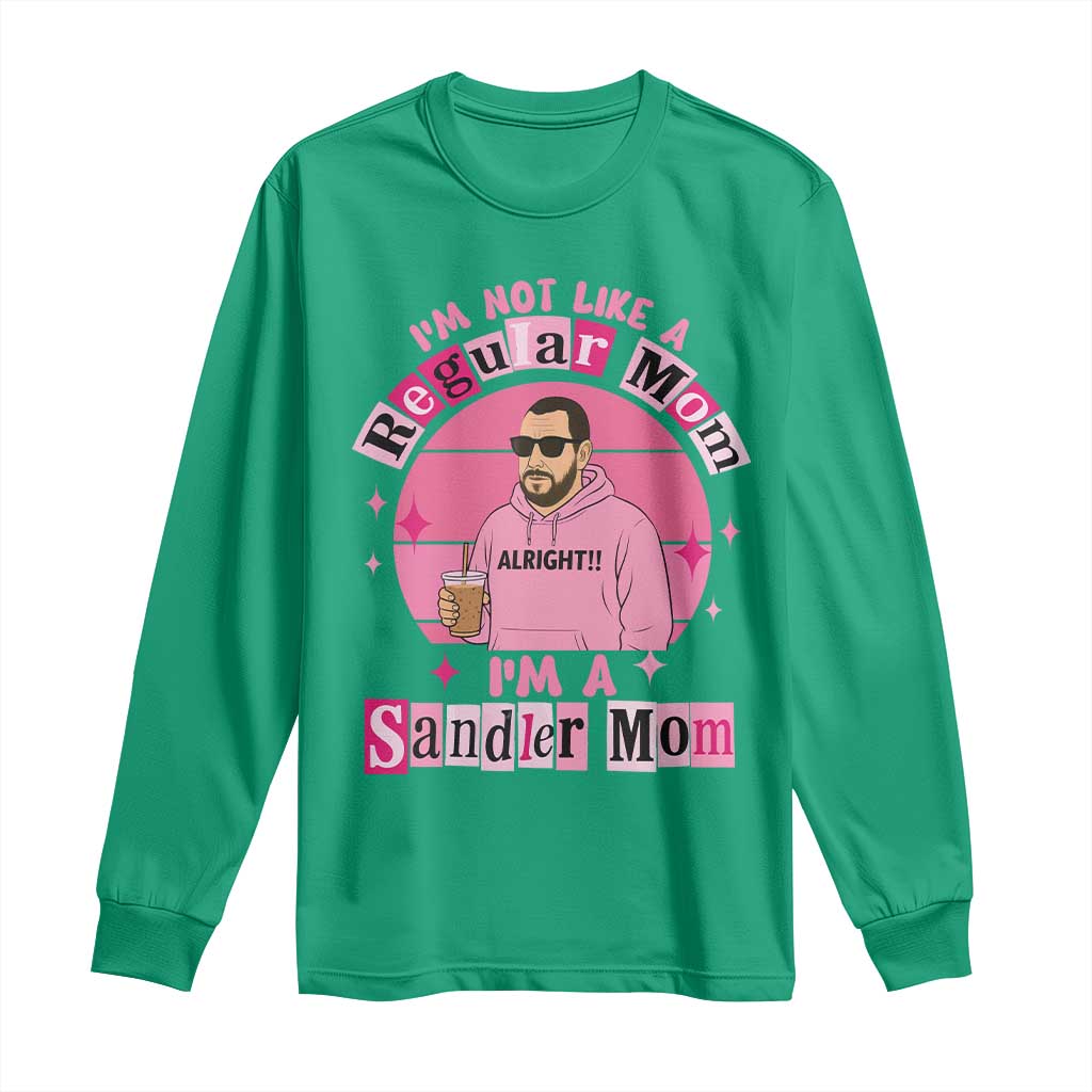 I Am Not Like A Regular Mom I Am A Sandler Mom Long Sleeve Shirt Funny Mother's Day Meme