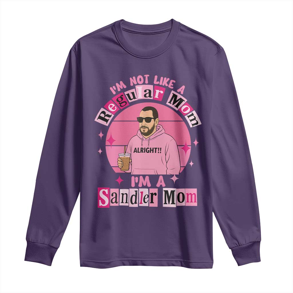 I Am Not Like A Regular Mom I Am A Sandler Mom Long Sleeve Shirt Funny Mother's Day Meme
