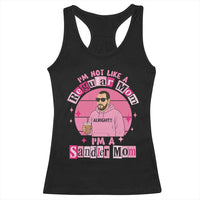 I Am Not Like A Regular Mom I Am A Sandler Mom Racerback Tank Top Funny Mother's Day Meme