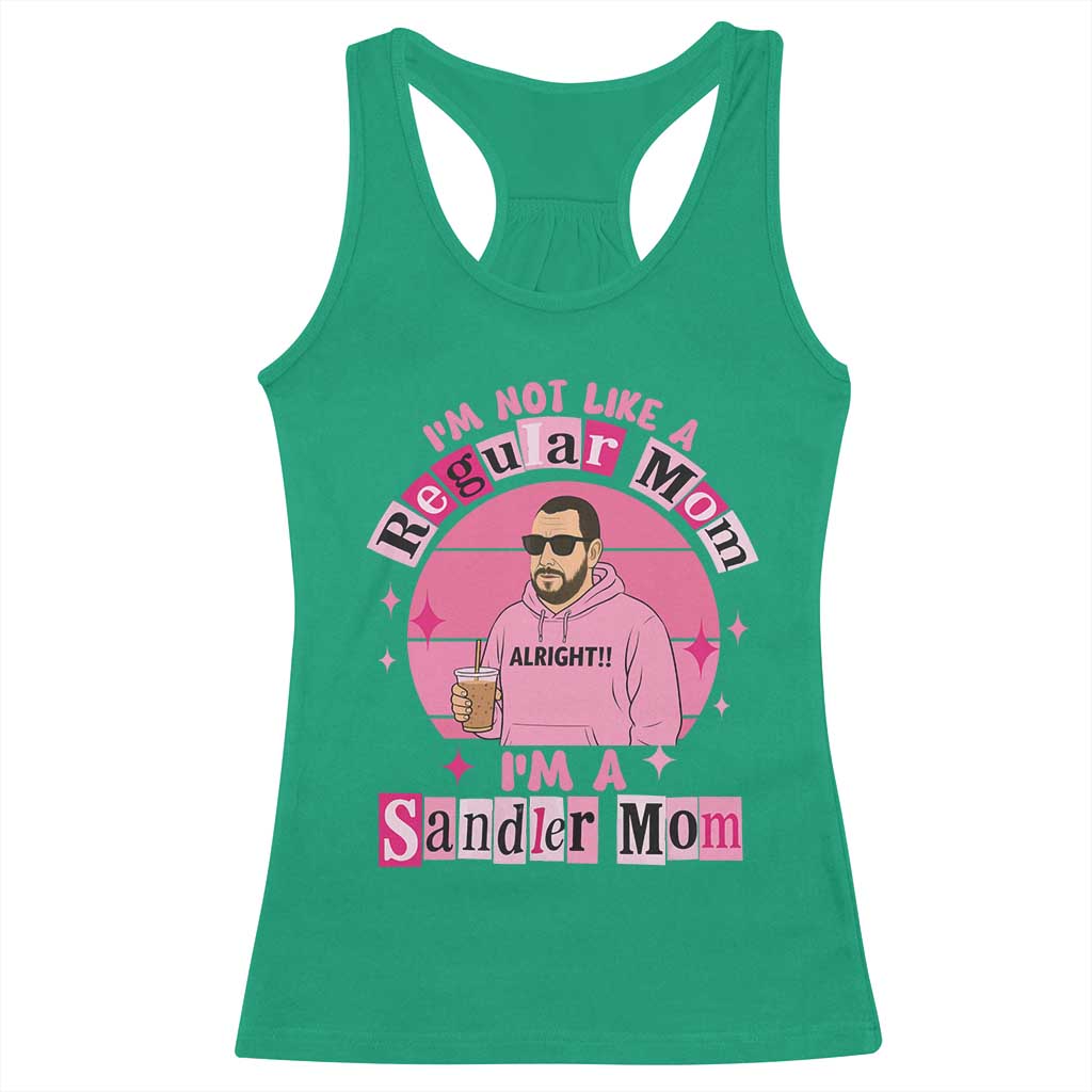 I Am Not Like A Regular Mom I Am A Sandler Mom Racerback Tank Top Funny Mother's Day Meme