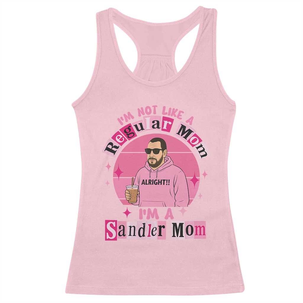 I Am Not Like A Regular Mom I Am A Sandler Mom Racerback Tank Top Funny Mother's Day Meme