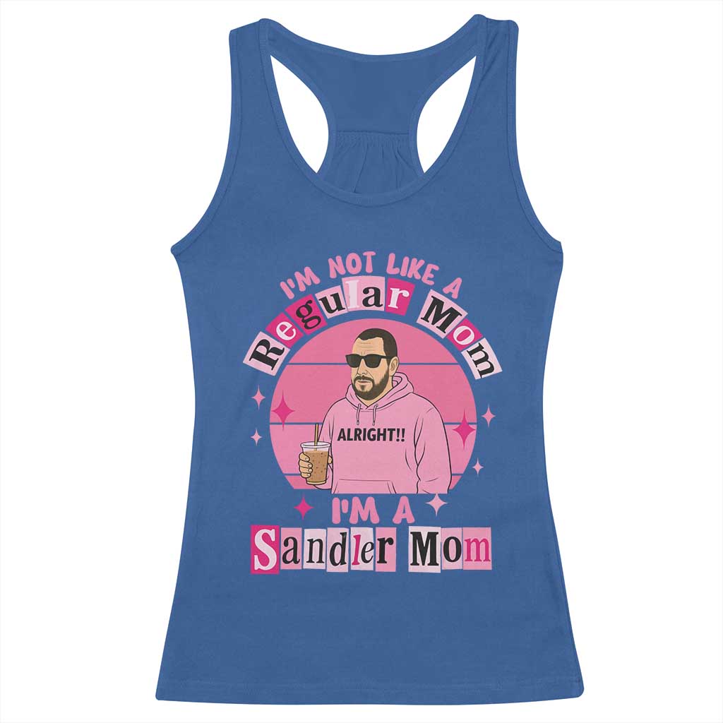 I Am Not Like A Regular Mom I Am A Sandler Mom Racerback Tank Top Funny Mother's Day Meme
