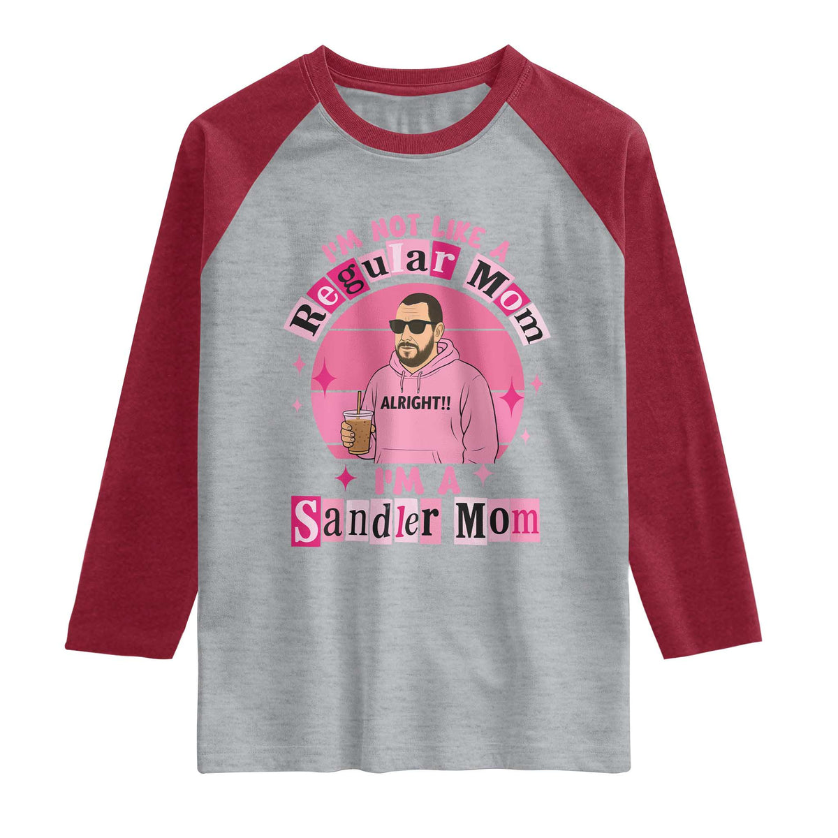 I Am Not Like A Regular Mom I Am A Sandler Mom Raglan Shirt Funny Mother's Day Meme