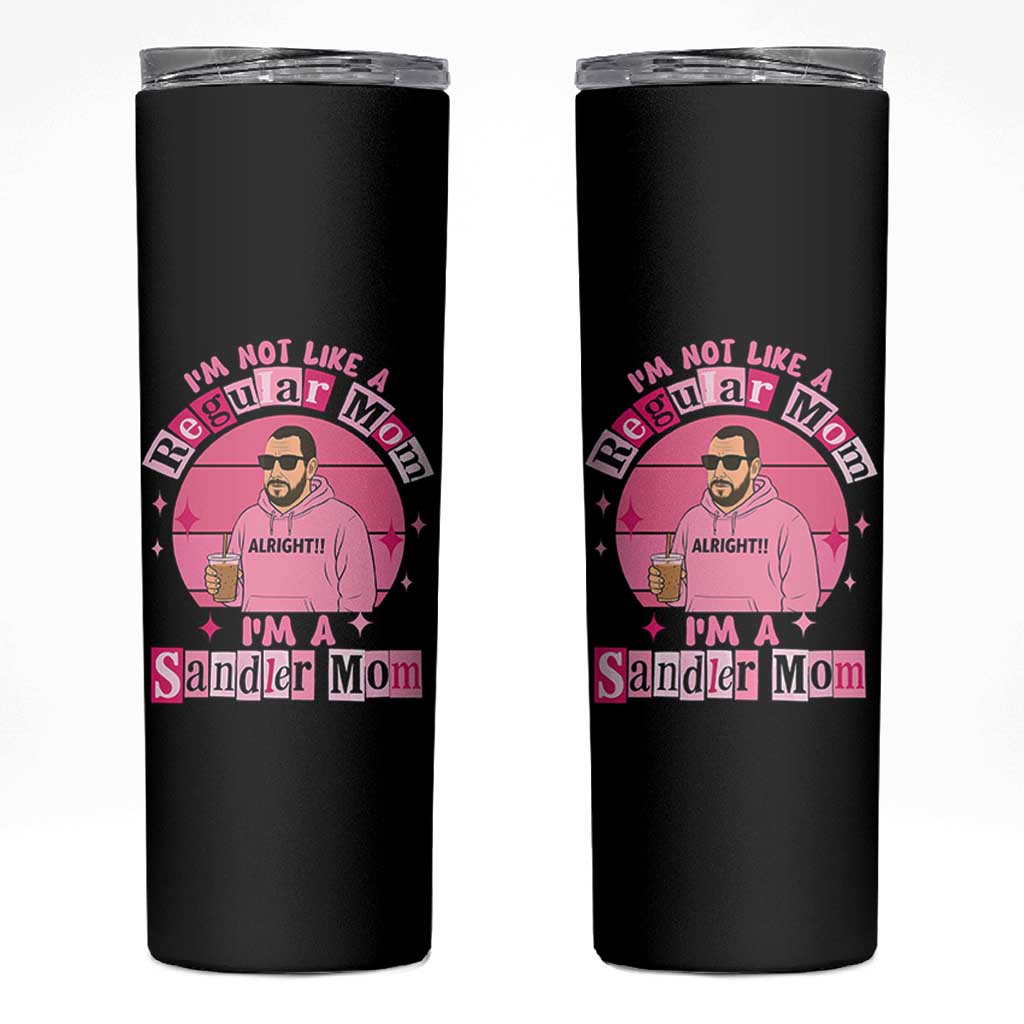 I Am Not Like A Regular Mom I Am A Sandler Mom Skinny Tumbler Funny Mother's Day Meme