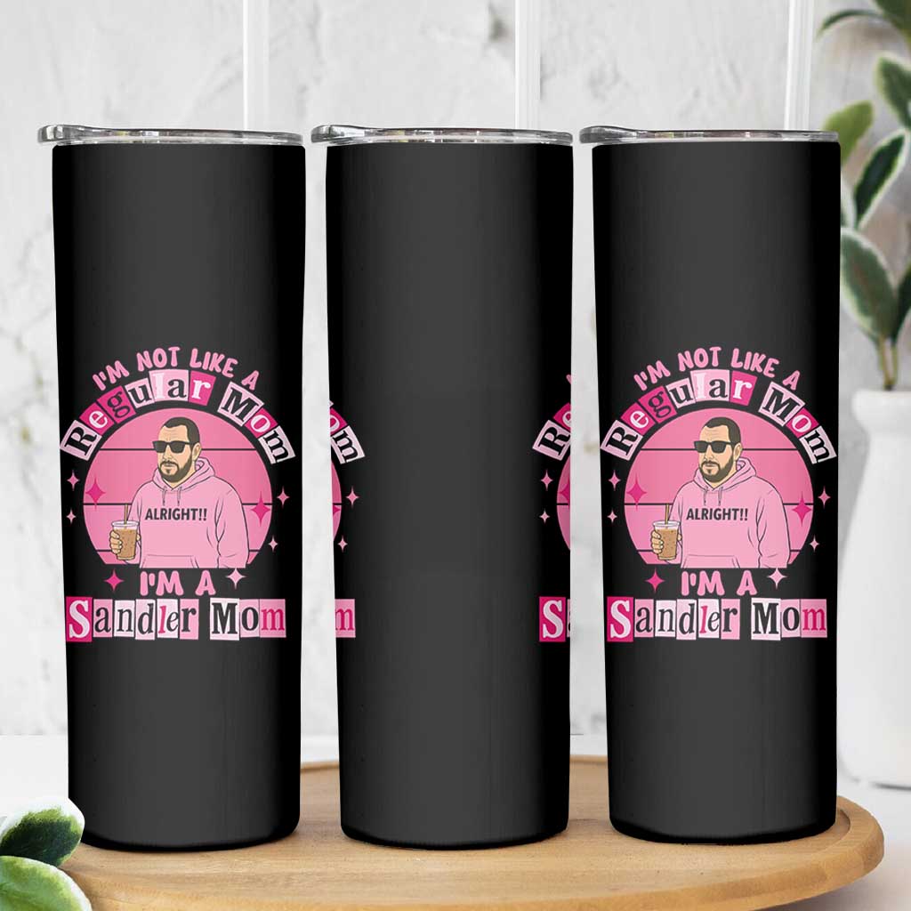 I Am Not Like A Regular Mom I Am A Sandler Mom Skinny Tumbler Funny Mother's Day Meme