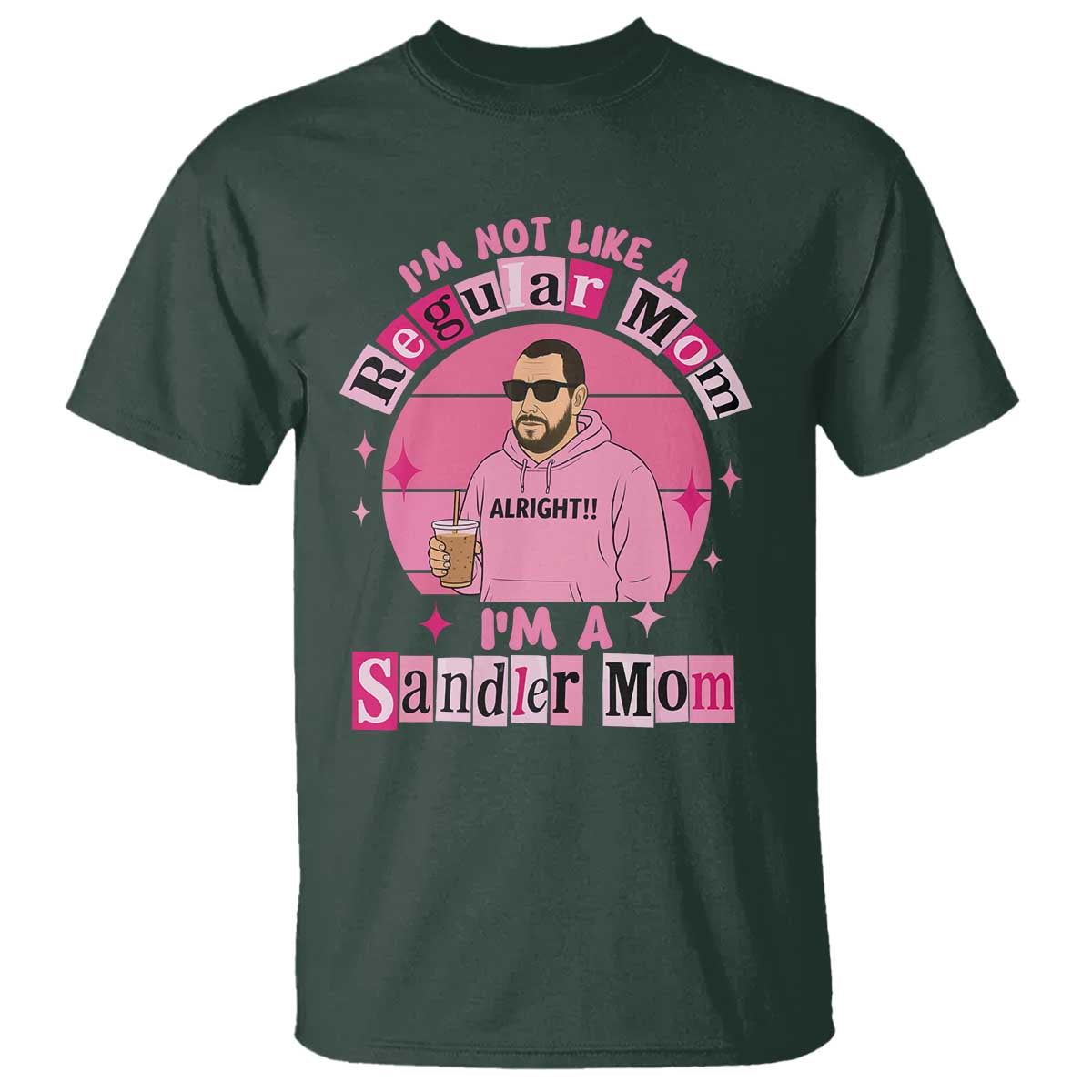 I Am Not Like A Regular Mom I Am A Sandler Mom T Shirt Funny Mother's Day Meme