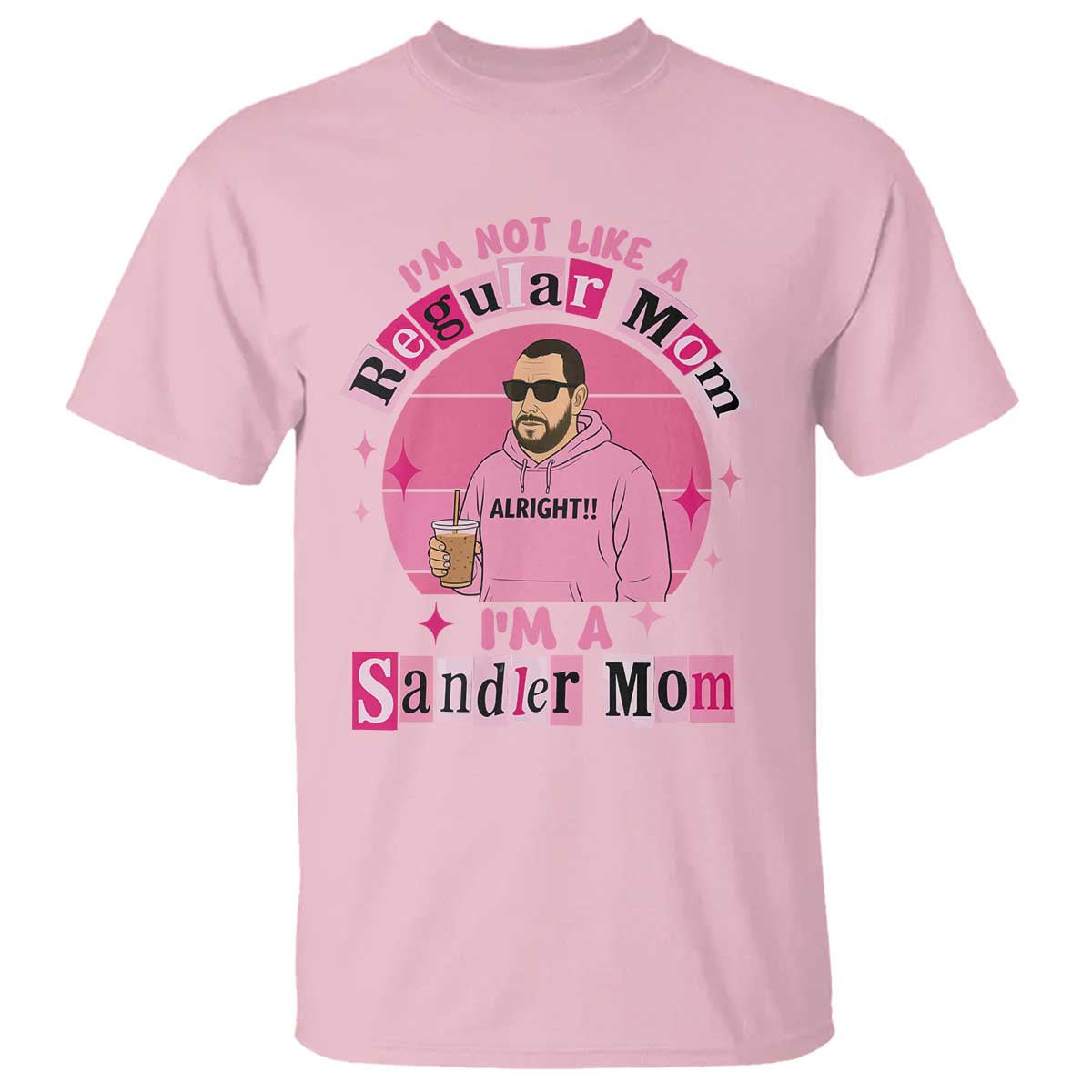 I Am Not Like A Regular Mom I Am A Sandler Mom T Shirt Funny Mother's Day Meme
