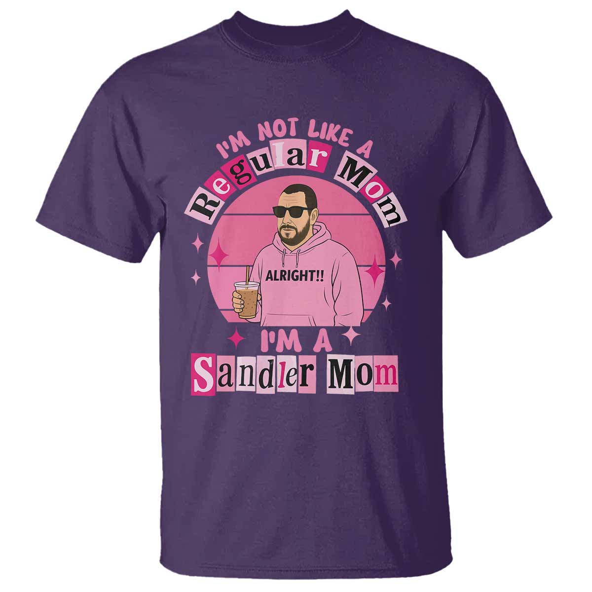 I Am Not Like A Regular Mom I Am A Sandler Mom T Shirt Funny Mother's Day Meme