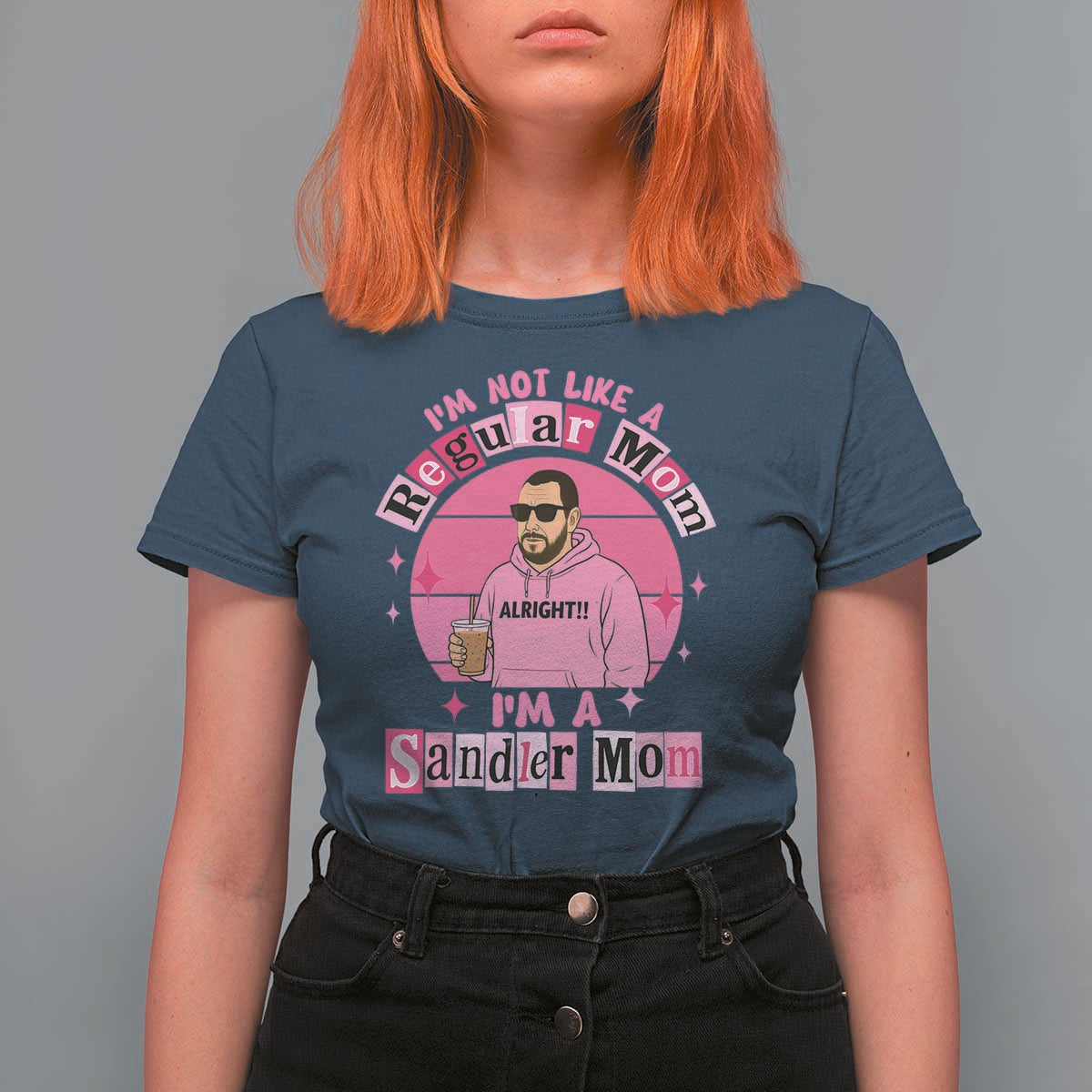 I Am Not Like A Regular Mom I Am A Sandler Mom T Shirt For Women Funny Mother's Day Meme