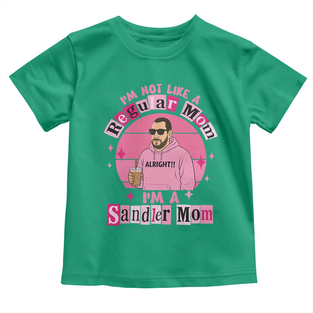 I Am Not Like A Regular Mom I Am A Sandler Mom Toddler T Shirt Funny Mother's Day Meme