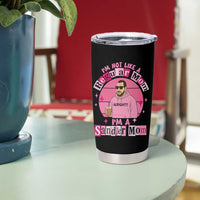 I Am Not Like A Regular Mom I Am A Sandler Mom Tumbler Cup Funny Mother's Day Meme