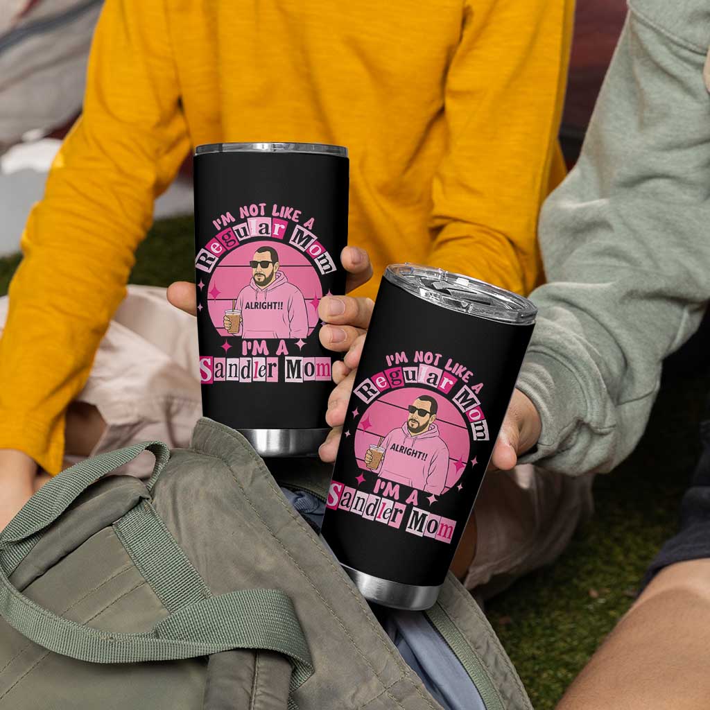 I Am Not Like A Regular Mom I Am A Sandler Mom Tumbler Cup Funny Mother's Day Meme