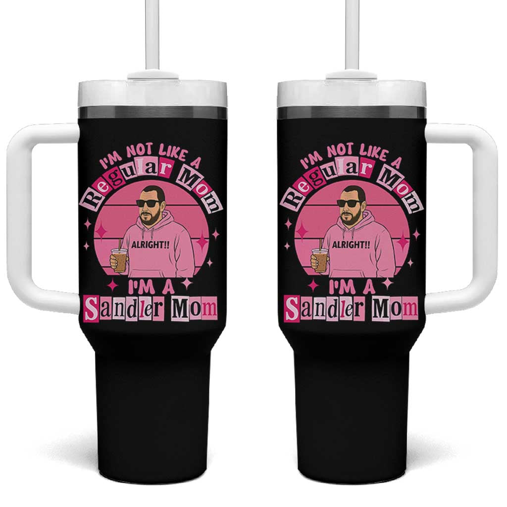 I Am Not Like A Regular Mom I Am A Sandler Mom Tumbler With Handle Funny Mother's Day Meme