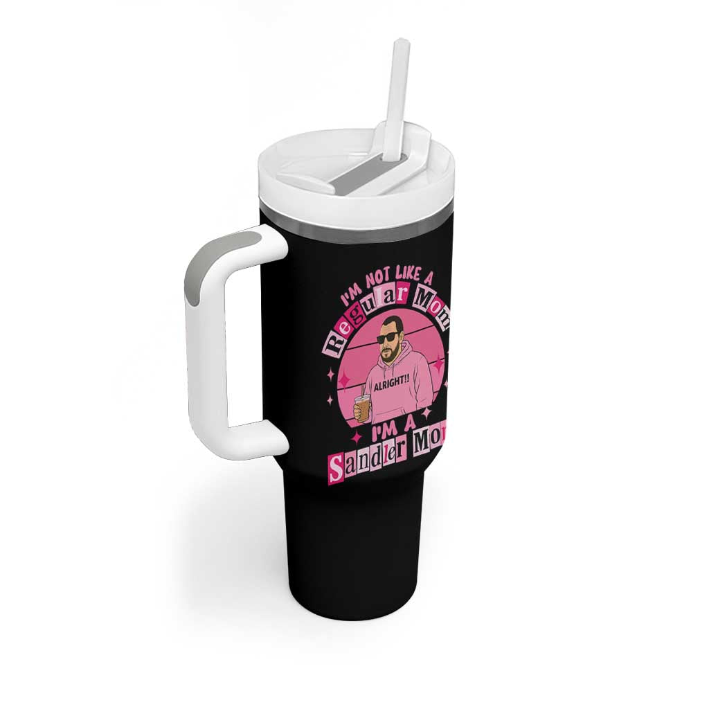 I Am Not Like A Regular Mom I Am A Sandler Mom Tumbler With Handle Funny Mother's Day Meme