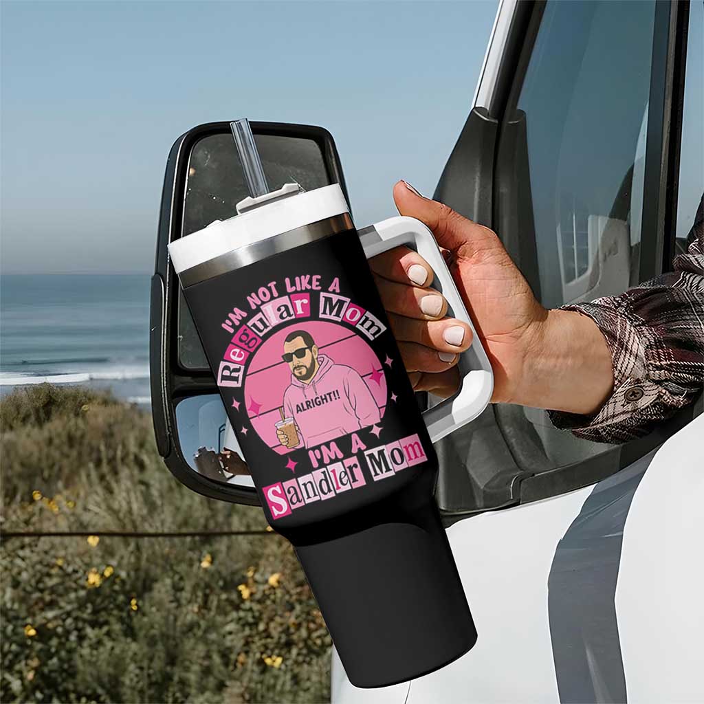 I Am Not Like A Regular Mom I Am A Sandler Mom Tumbler With Handle Funny Mother's Day Meme