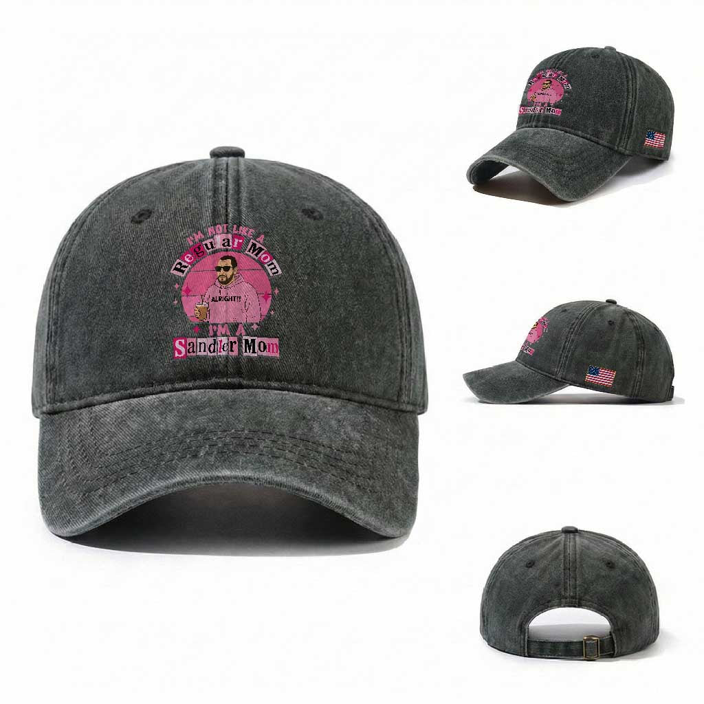 I Am Not Like A Regular Mom I Am A Sandler Mom Washed Cotton Baseball Cap Funny Mother's Day Meme