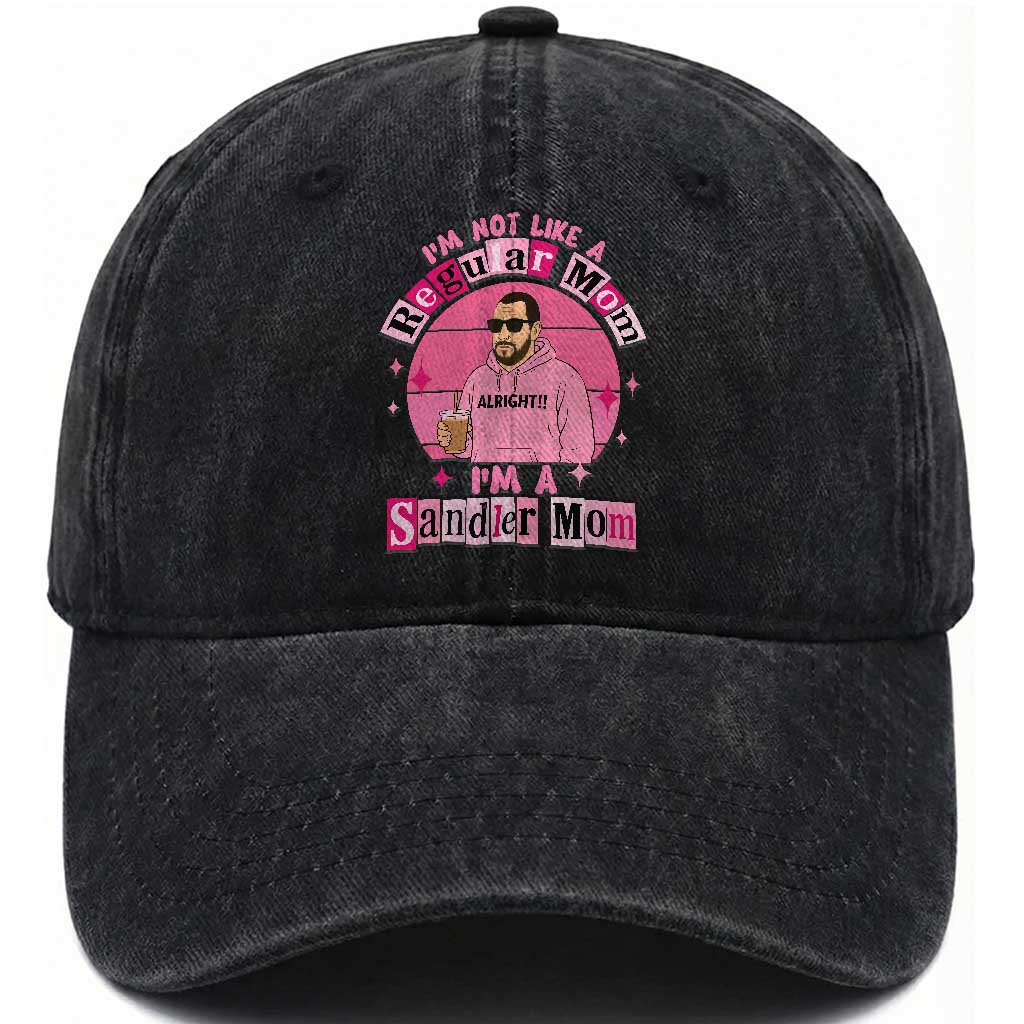 I Am Not Like A Regular Mom I Am A Sandler Mom Washed Cotton Baseball Cap Funny Mother's Day Meme