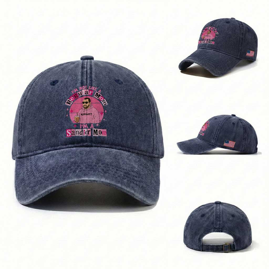 I Am Not Like A Regular Mom I Am A Sandler Mom Washed Cotton Baseball Cap Funny Mother's Day Meme