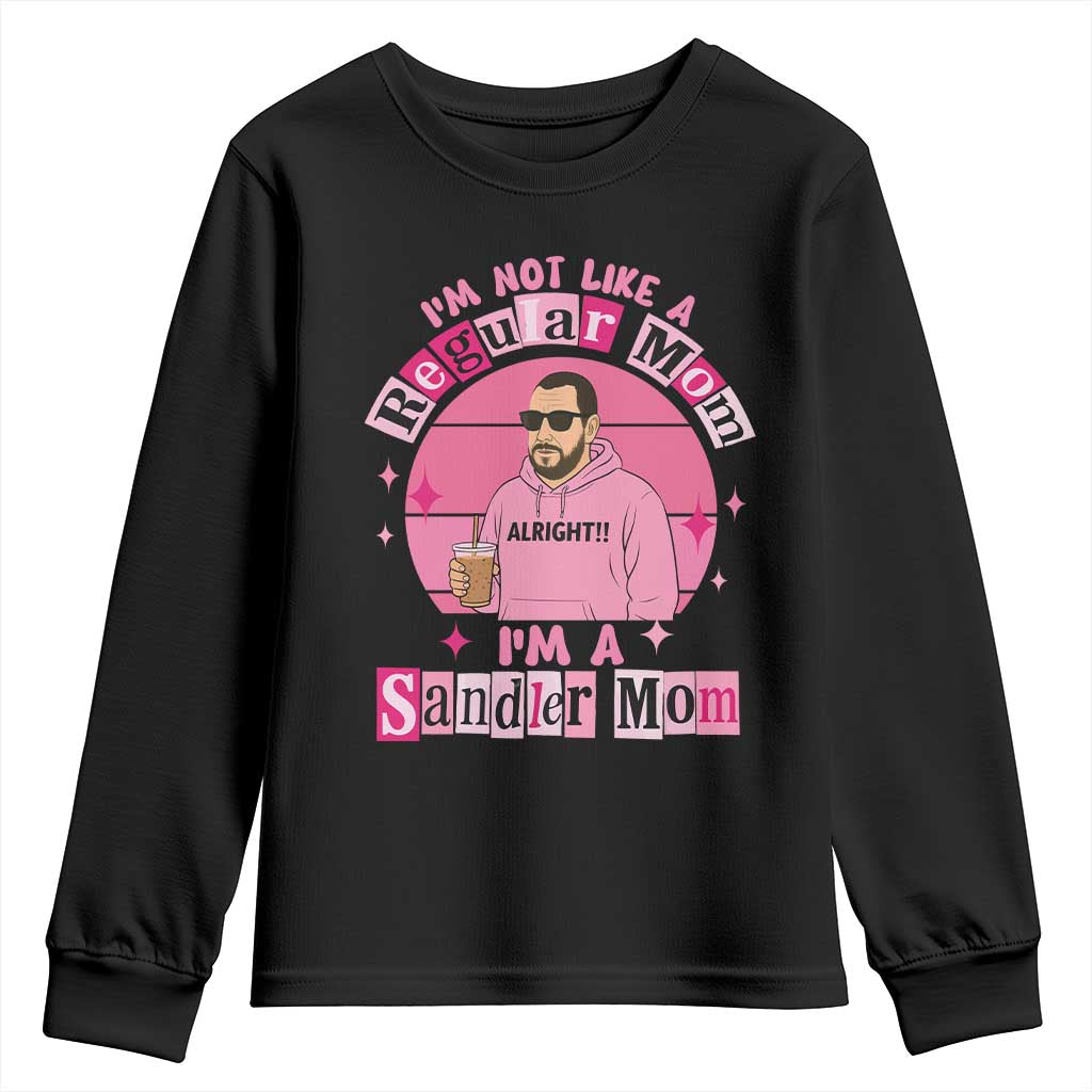 I Am Not Like A Regular Mom I Am A Sandler Mom Youth Sweatshirt Funny Mother's Day Meme