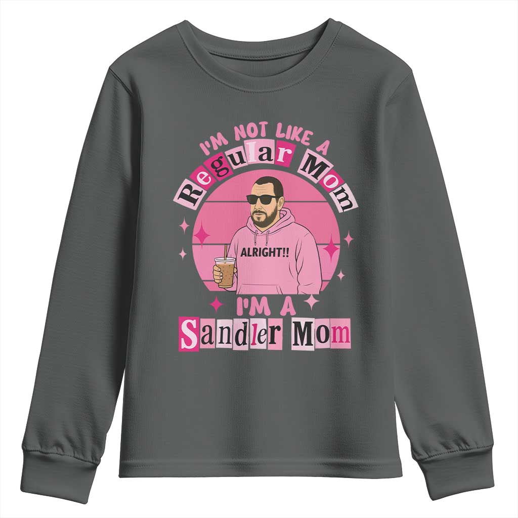 I Am Not Like A Regular Mom I Am A Sandler Mom Youth Sweatshirt Funny Mother's Day Meme