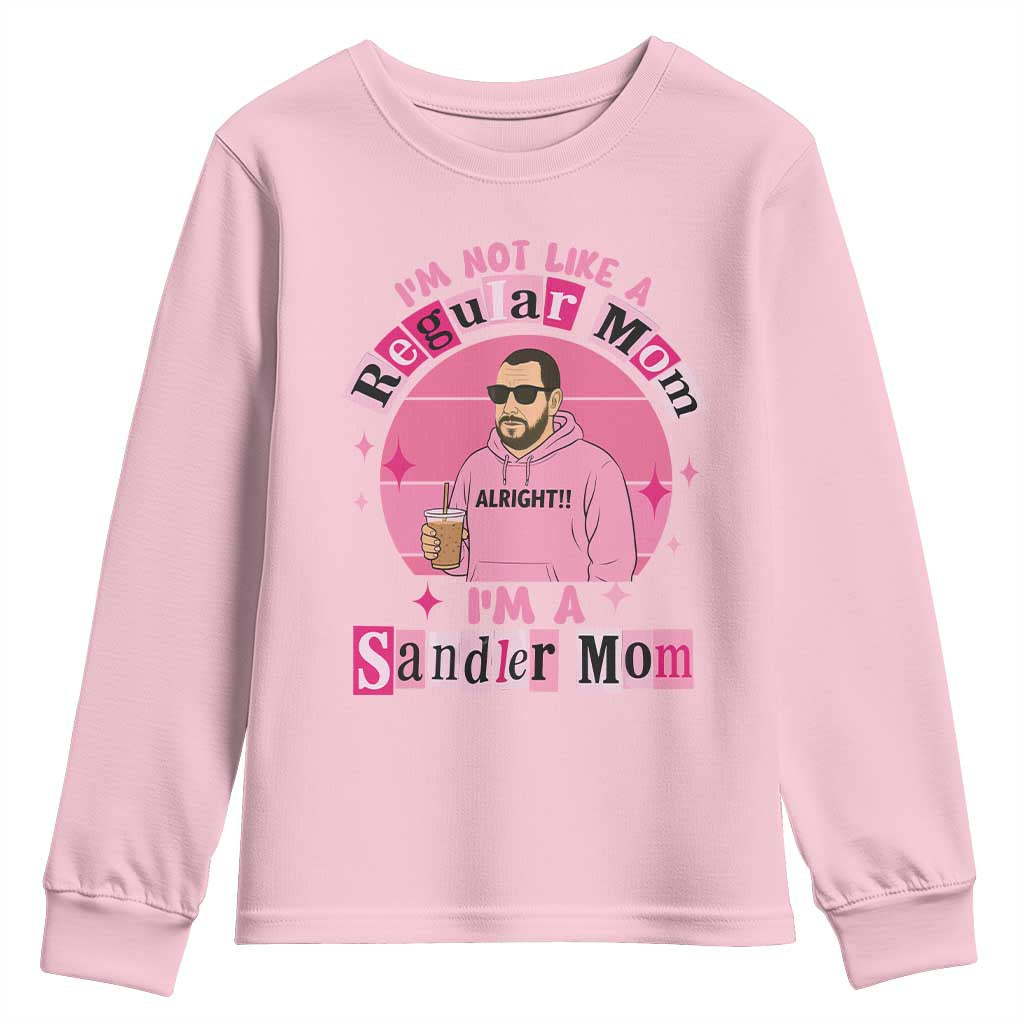 I Am Not Like A Regular Mom I Am A Sandler Mom Youth Sweatshirt Funny Mother's Day Meme
