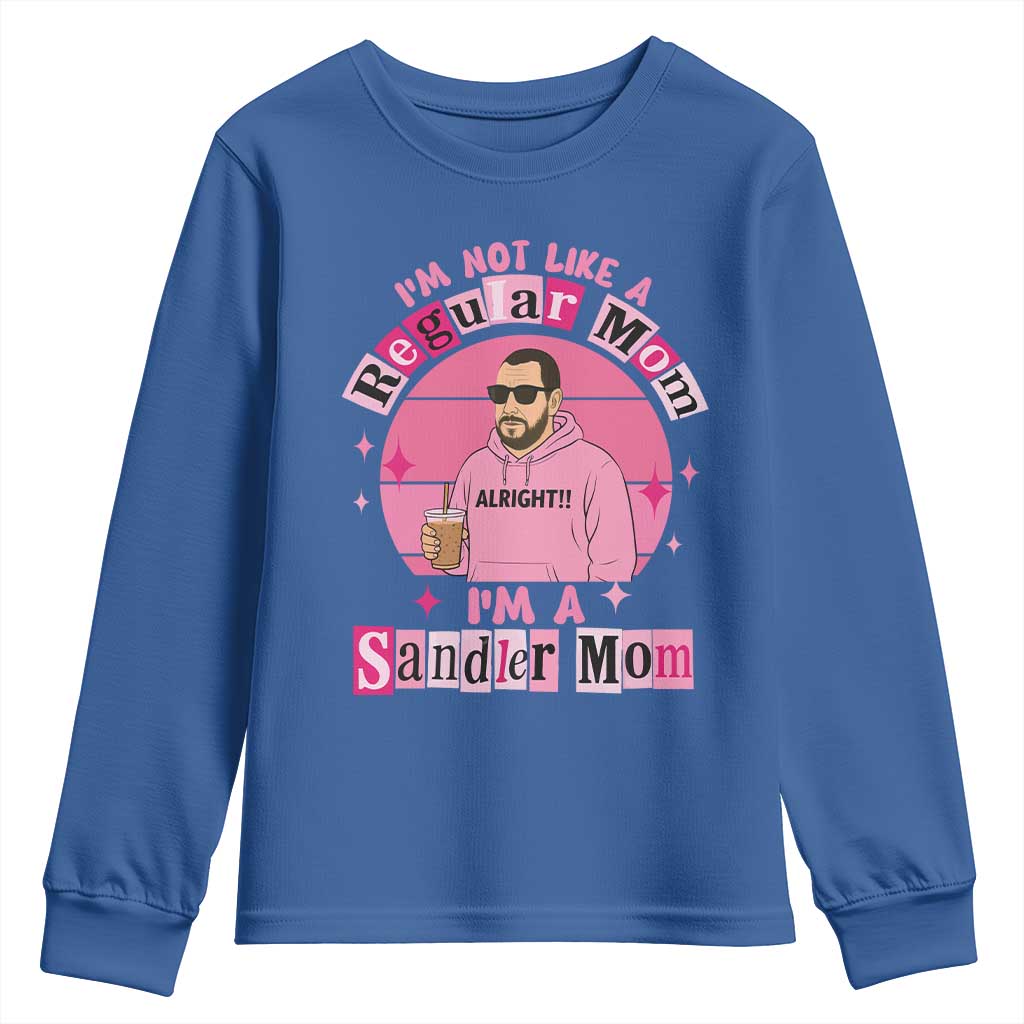 I Am Not Like A Regular Mom I Am A Sandler Mom Youth Sweatshirt Funny Mother's Day Meme