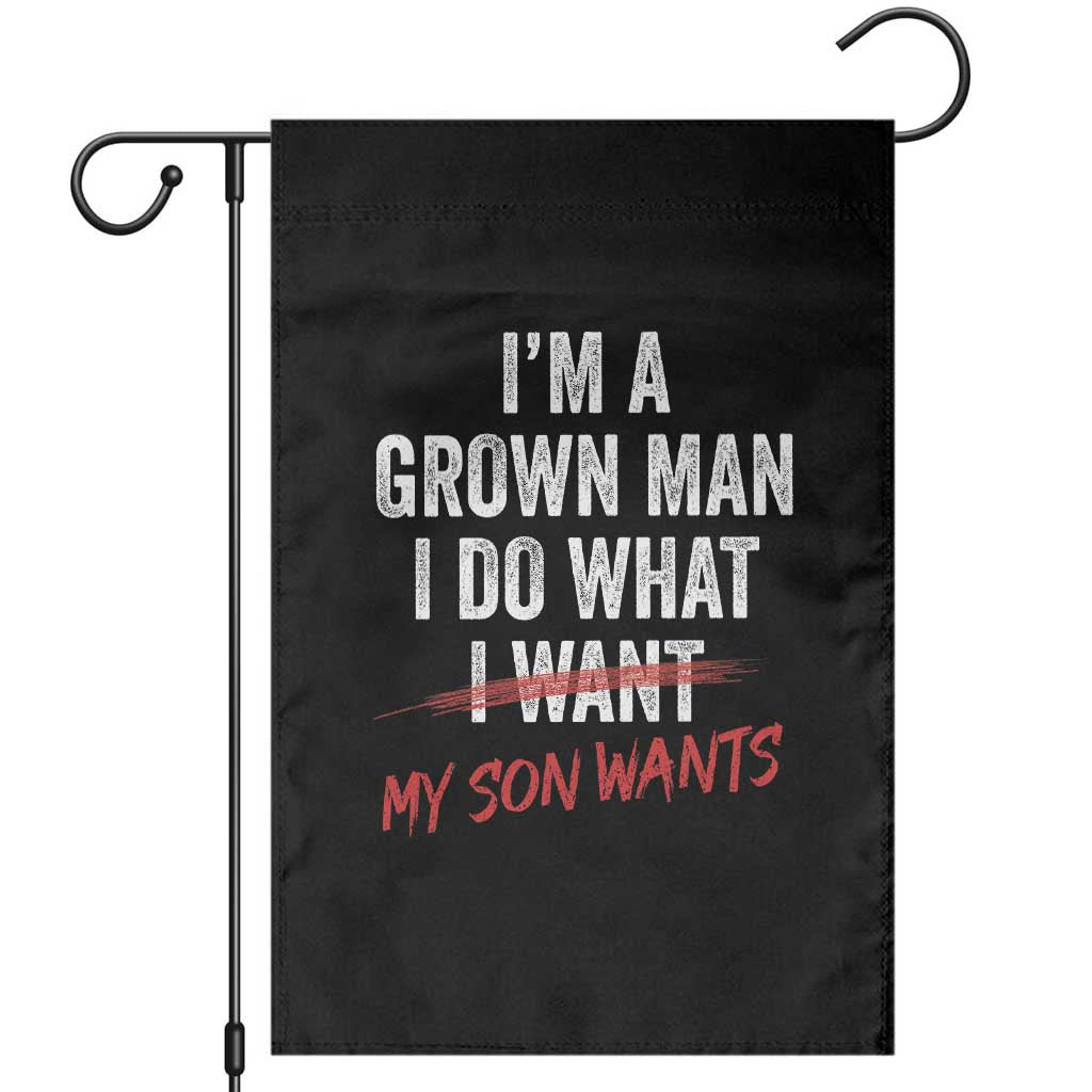 Boy Dad Garden Flag I Am A Grown Man I Do What My Son Wants Fathers Day