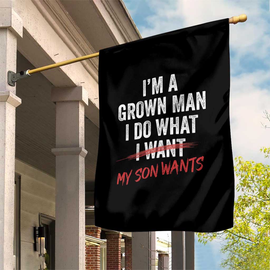Boy Dad Garden Flag I Am A Grown Man I Do What My Son Wants Fathers Day